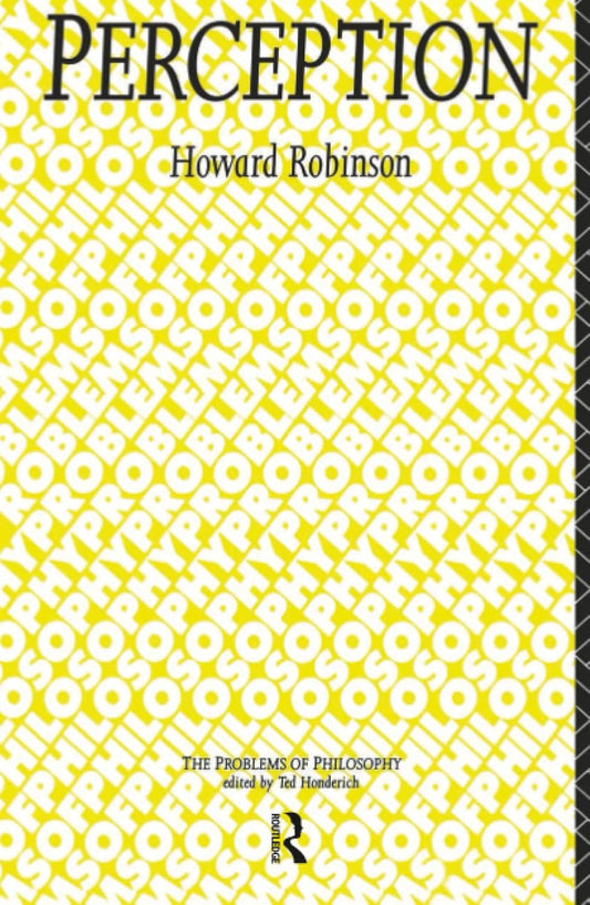 Perception: Problems of Philosophy by Howard Robinson Review