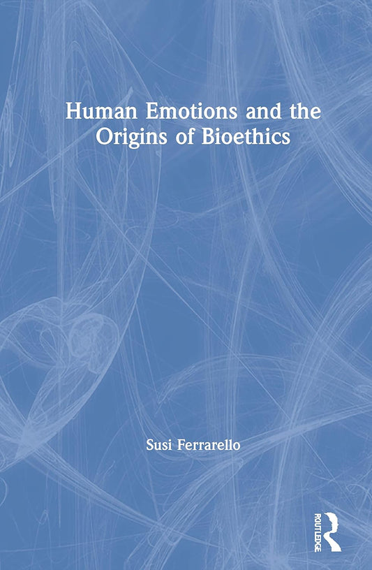 Human Emotions and the Origins of Bioethics: A Deep Dive
