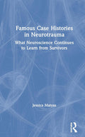 Famous Case Histories in Neurotrauma - Clinical Lessons from Survivors