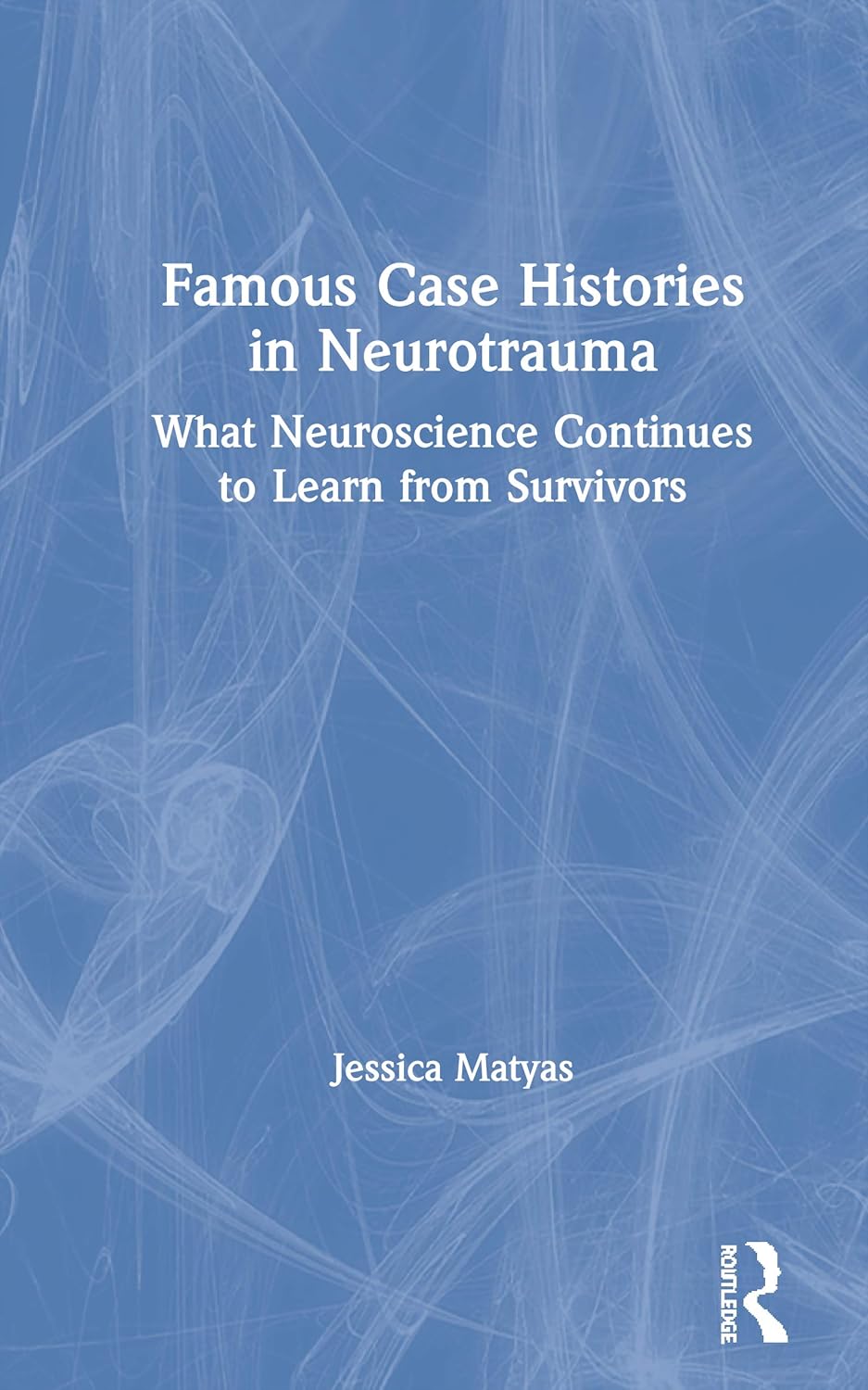 Famous Case Histories in Neurotrauma: Insights from Survivors