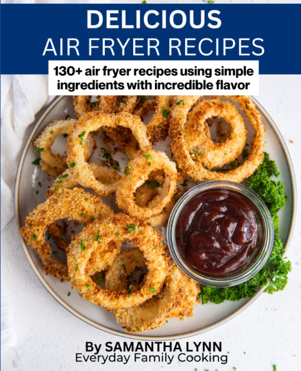 130+ Delicious Air Fryer Recipes for Flavorful Meals