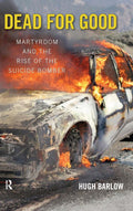 Dead for Good Martyrdom and the Rise of the Suicide Bomber