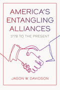 America's Entangling Alliances: 1778 to the Present - of US Alliance