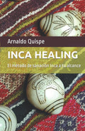 Inca Healing: El metodo de sanacion Inca a tu alcance