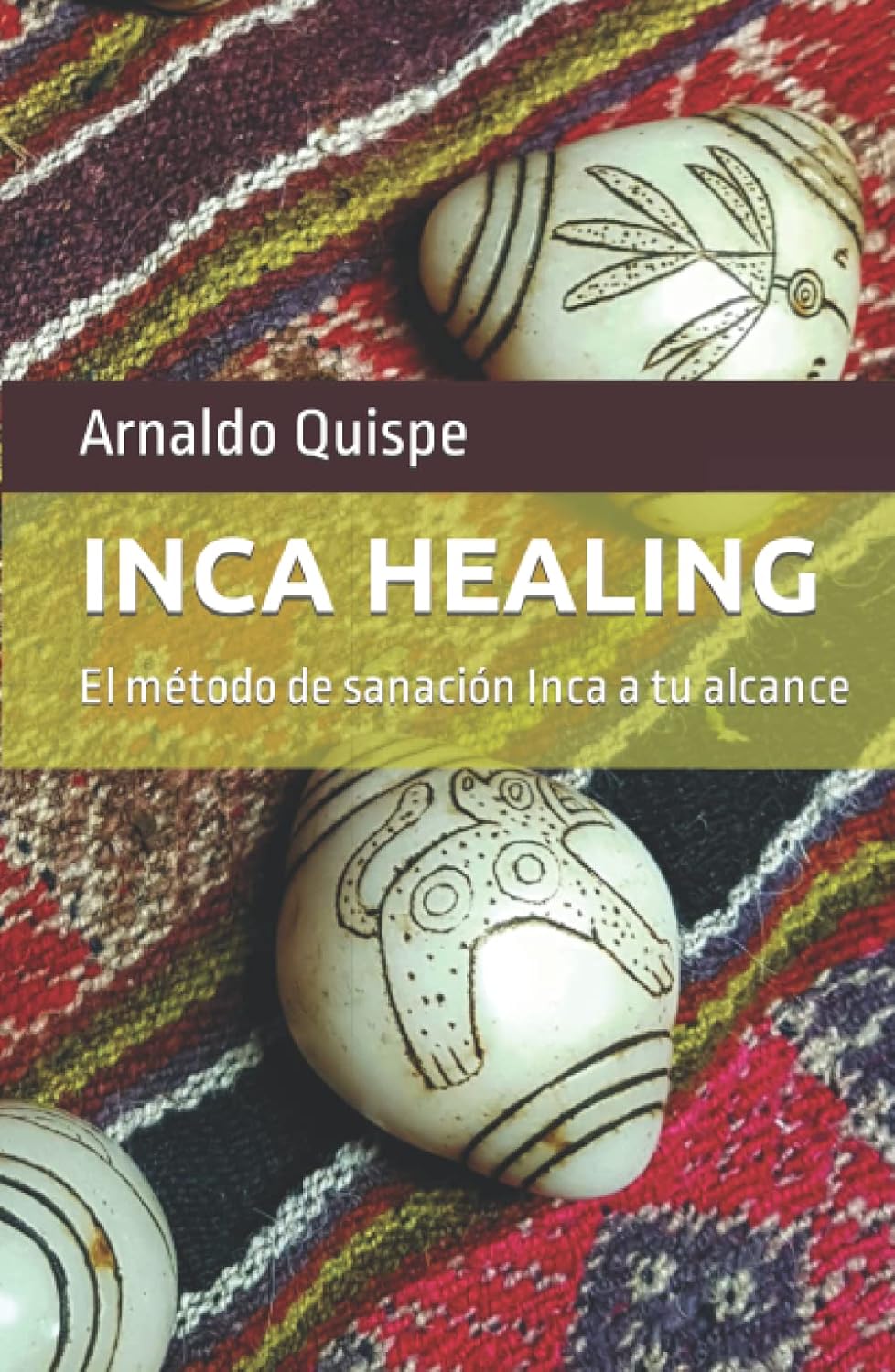 Inca Healing: El metodo de sanacion Inca a tu alcance Review
