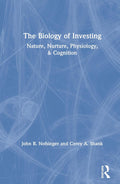 The Biology of Investing - How Biology Shapes Financial Choice