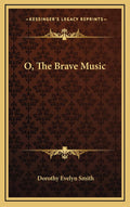 O, The Brave Music by Dorothy Evelyn Smith - Moving Historical Novel
