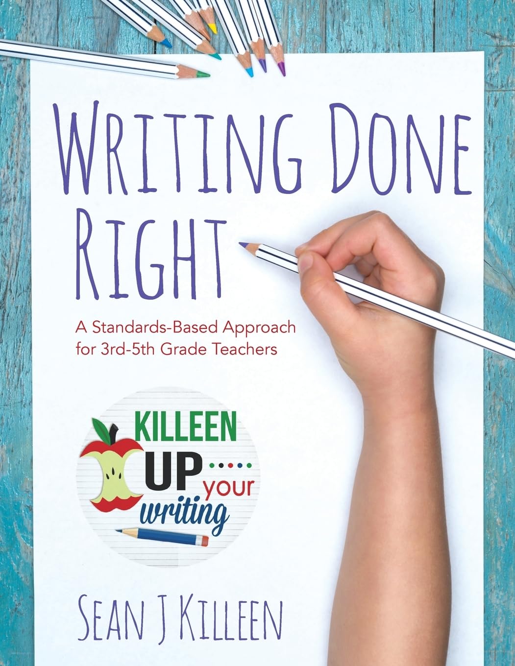 Writing Done Right: A Standards-Based Approach for Teachers