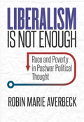 Liberalism Is Not Enough: Race and Poverty in Postwar Political