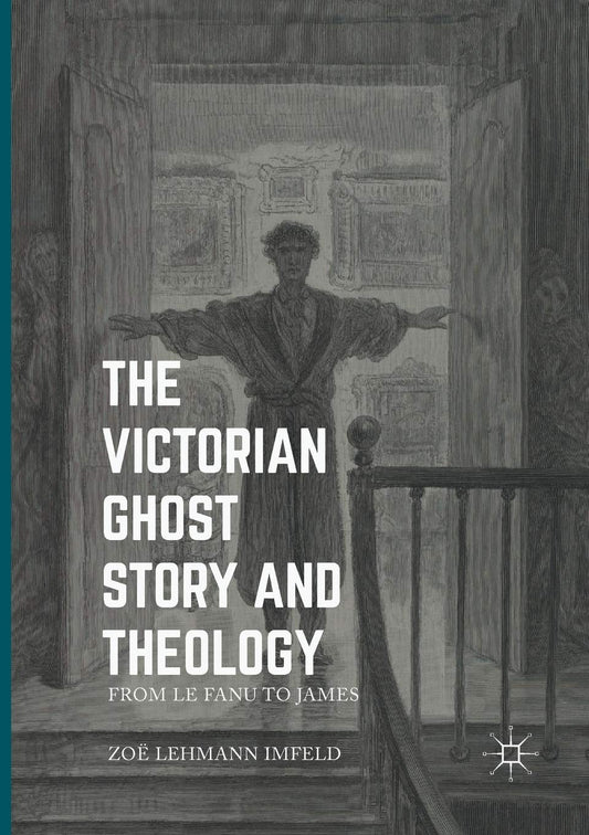 The Victorian Ghost Story and Theology: From Le Fanu to James