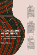 The Prehistory of Asia Minor: A Journey Through Time and Culture