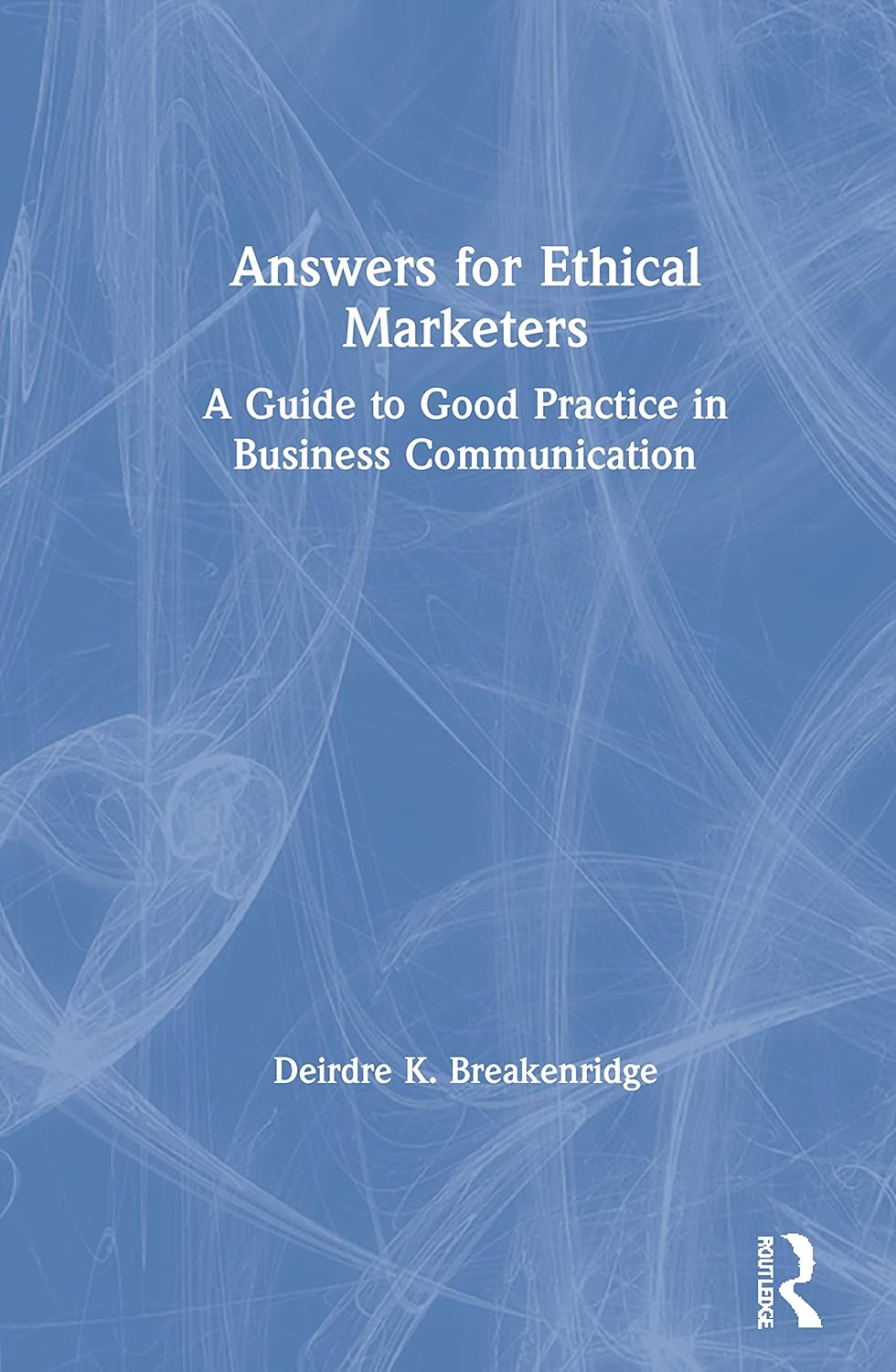 Answers for Ethical Marketers: A Comprehensive Guide to Ethics