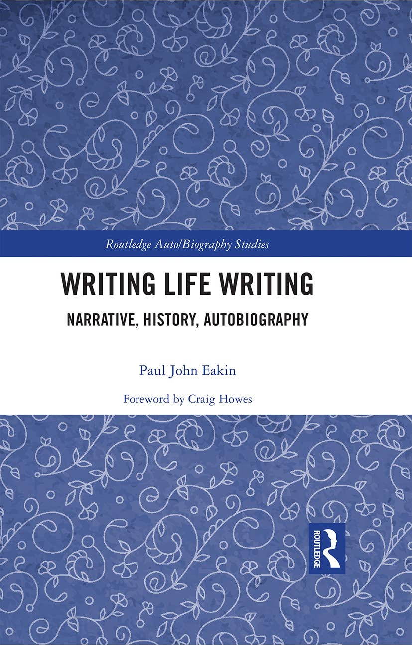 Writing Life Writing: A Comprehensive Guide to Auto/Biography Studies