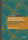 Social Media and the Post-Truth World Order - Global Disinformation