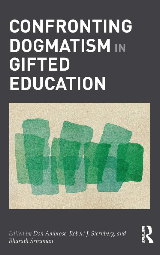 Confronting Dogmatism in Gifted Education: A Critical Analysis