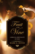 Fruit of the Vine: A Biblical Spirituality of Wine - Reflective Study