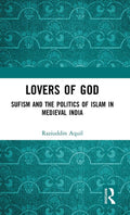 Lovers of God by Raziuddin Aquil - Study of Sufis in Medieval India