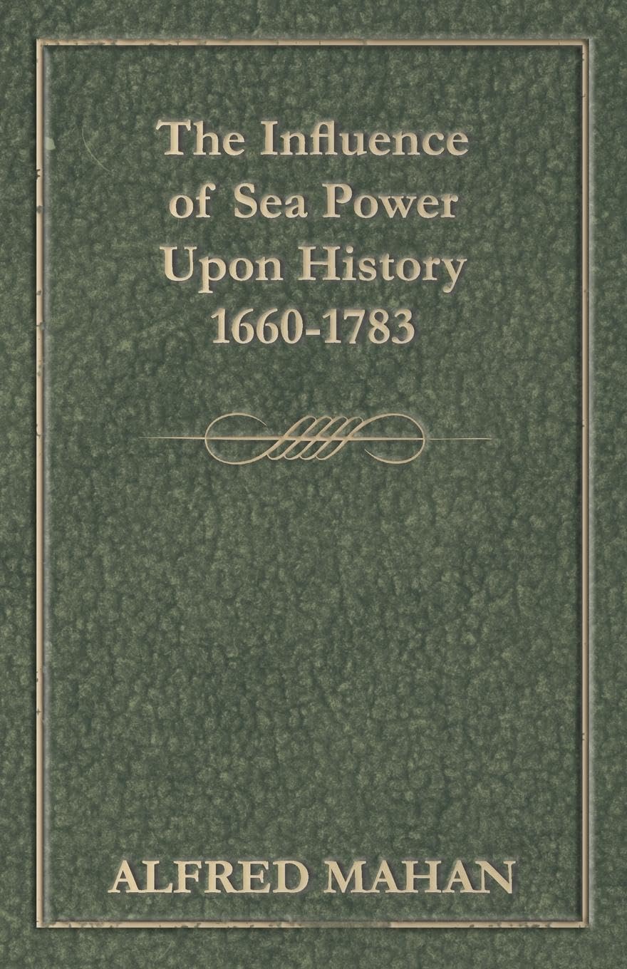 The Influence Of Sea Power Upon History 1660-1783 Review