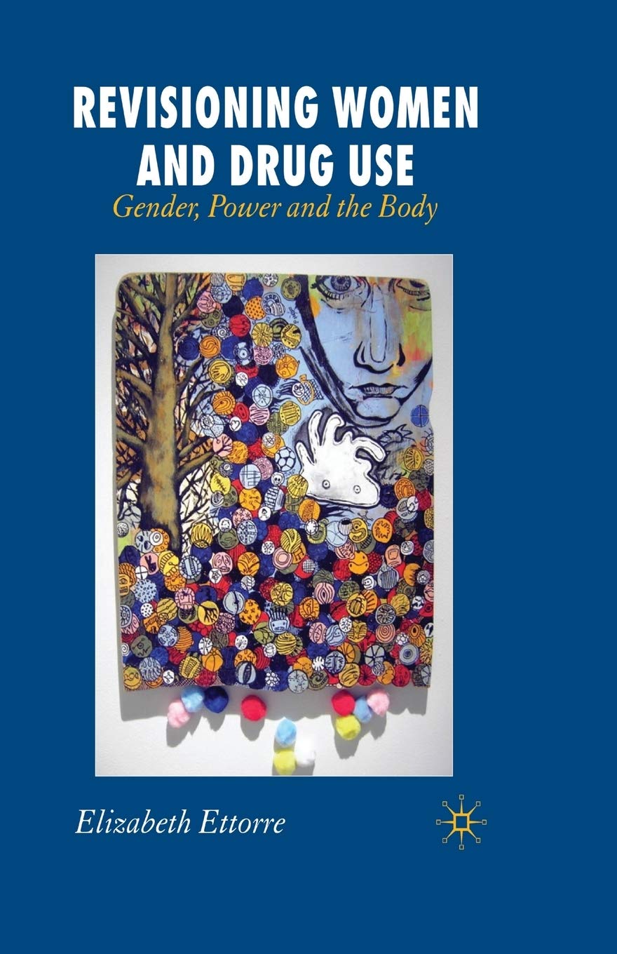 Revisioning Women and Drug Use: Gender, Power and the Body Insights