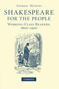 Shakespeare for the People: Working Class Readers, 1800-1900 Review