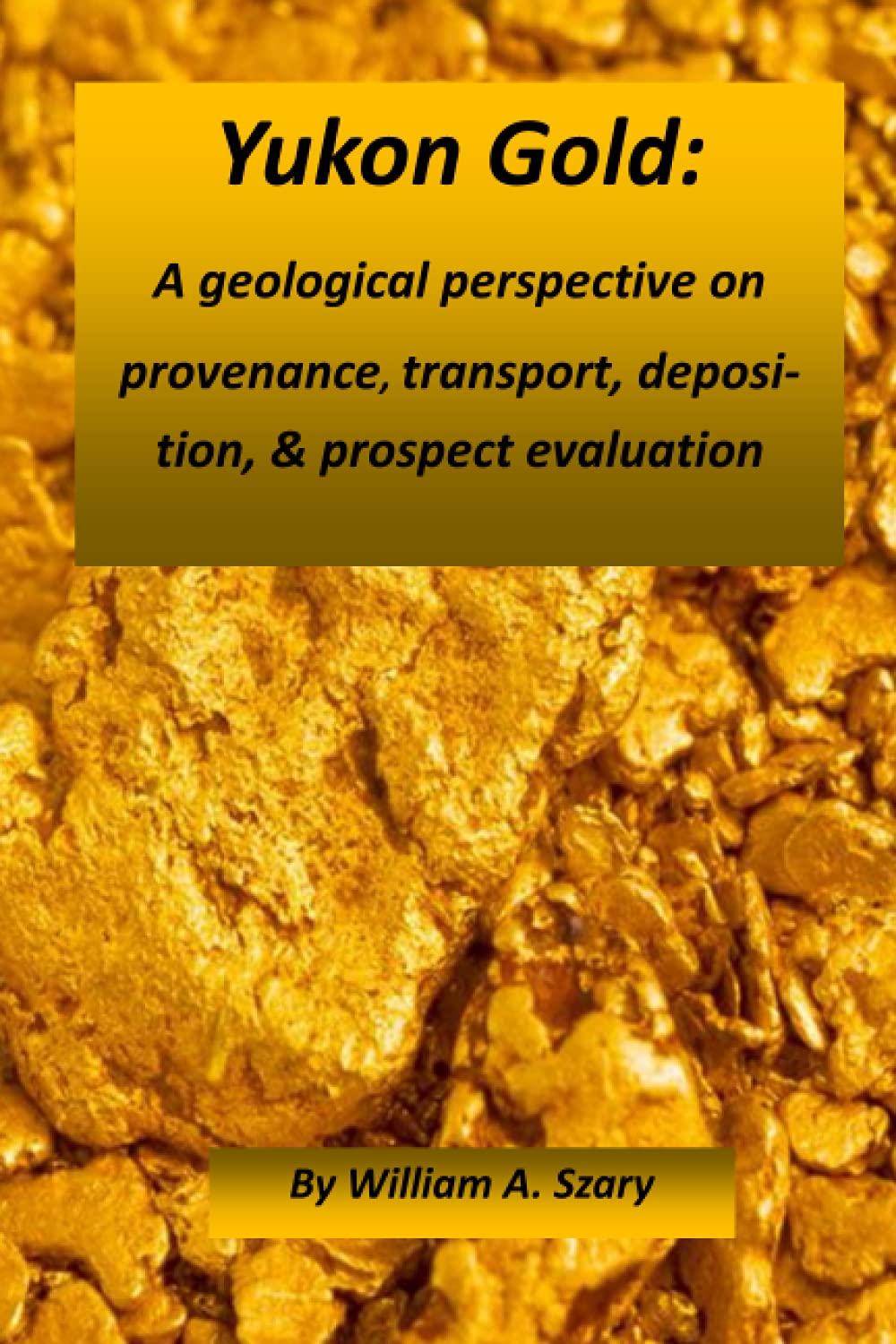 Yukon Gold Geological Perspective on Provenance and Transport