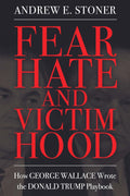 Fear, Hate, and Victimhood: How George Wallace Wrote the Donald Trump