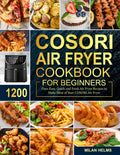 COSORI Air Fryer Cookbook for Beginners - Easy 1200 Days Recipes