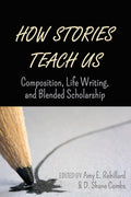 How Stories Teach Us - Composition and Blended Scholarship