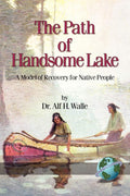 The Path of Handsome Lake: A Model of Recovery for Native People