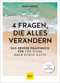 4 Fragen, die alles verandern - Praxisbuch zur Selbstreflexion
