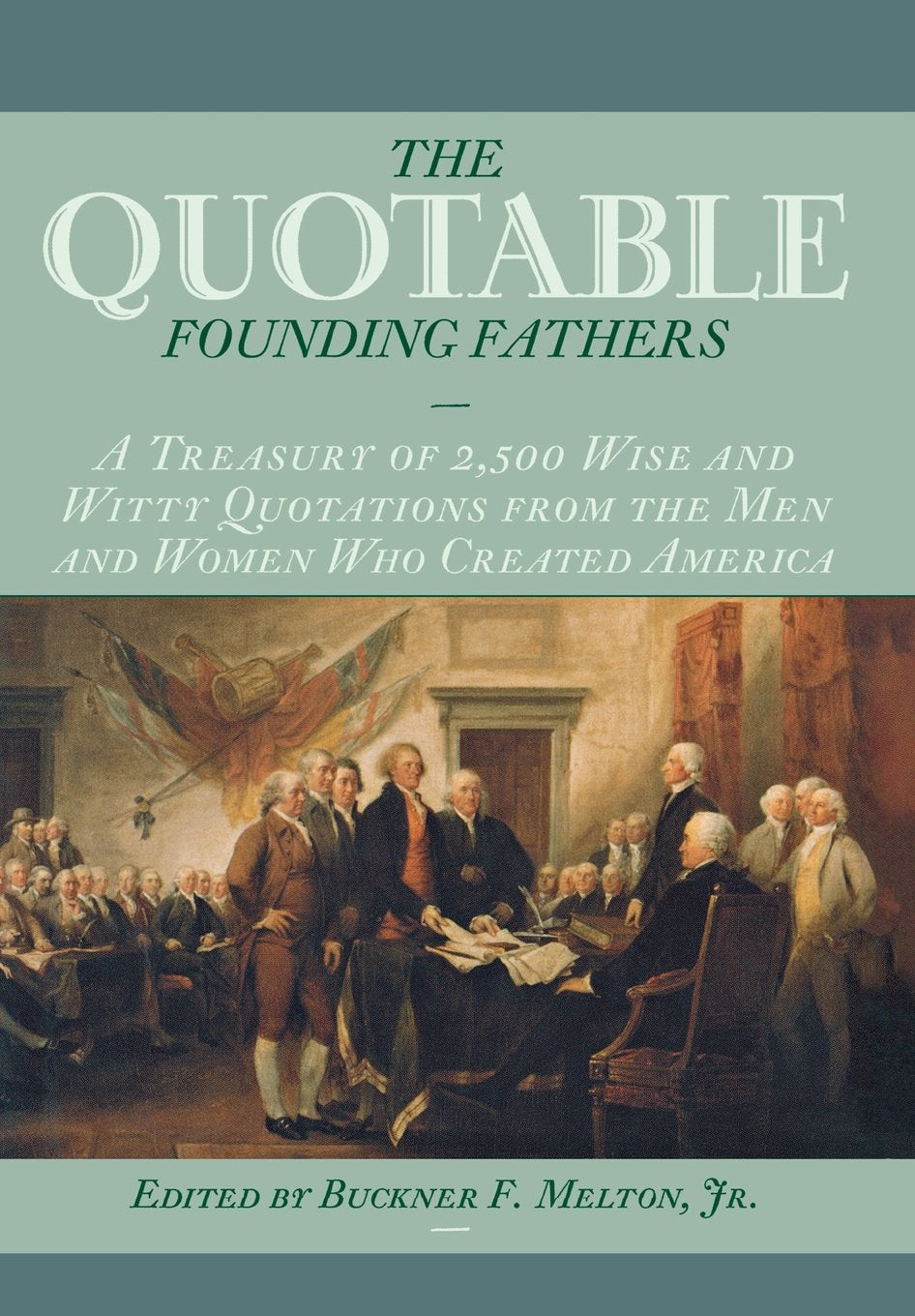 The Quotable Founding Fathers: 2,500 Wise and Witty Quotes