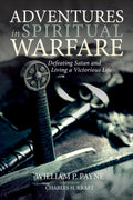 Adventures in Spiritual Warfare: Defeating Satan and Living Victorious