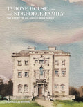 Tyrone House and the St George Family - Anglo-Irish History