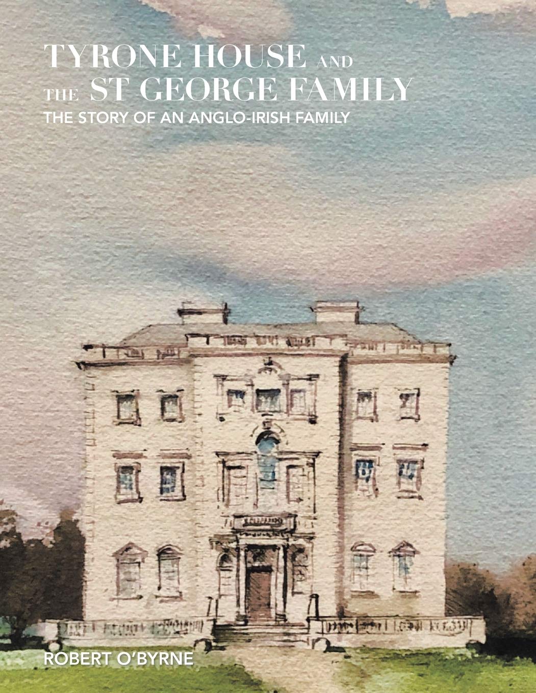 Tyrone House and the St George Family: A Rich Anglo-Irish Legacy