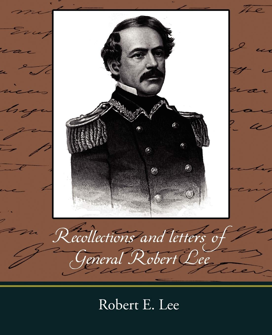 Recollections and Letters of General Robert E. Lee - A Must Read