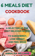 6 Meals Diet Cookbook: Easy 5&1 Plans to Lose Weight and Gain Energy