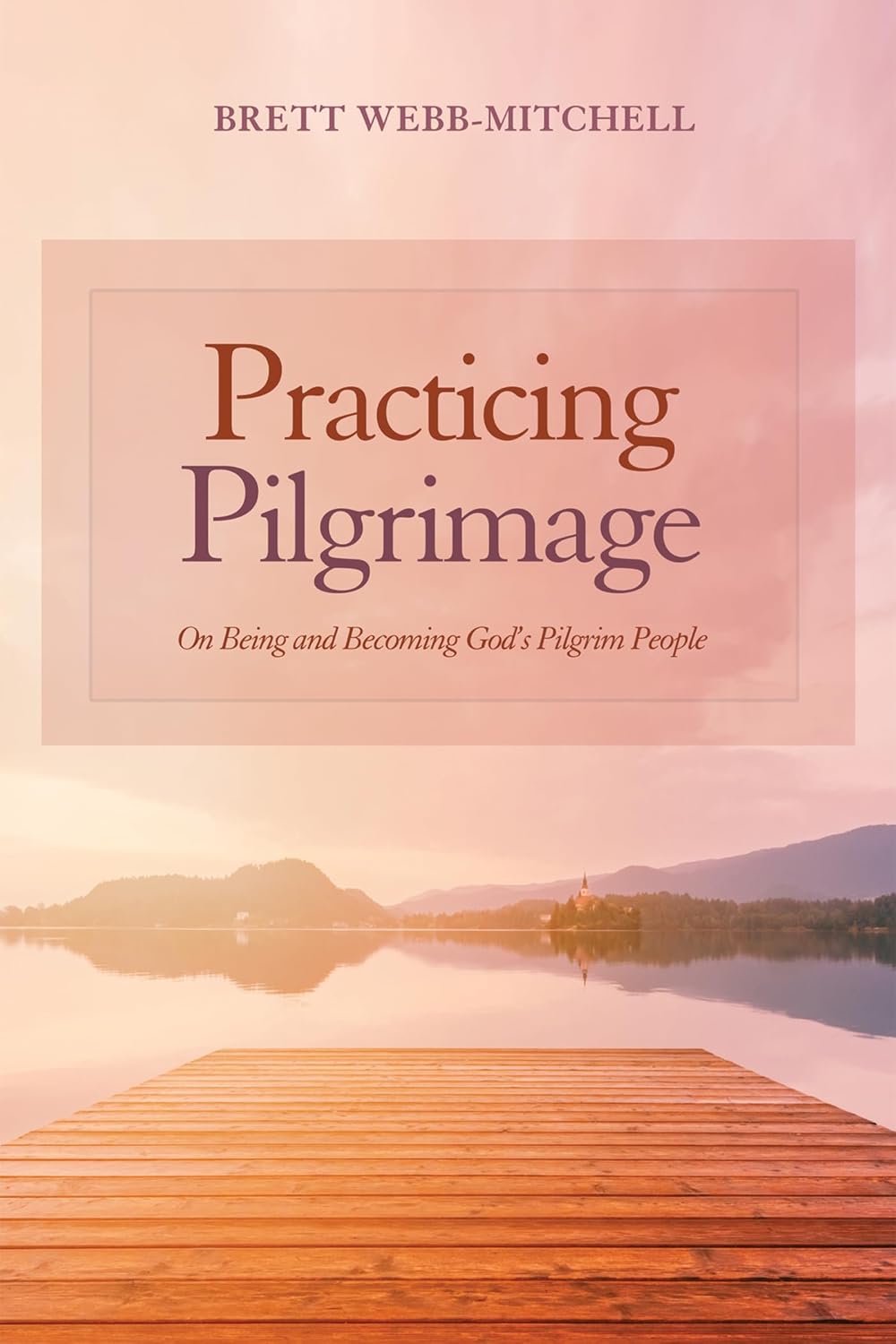 Practicing Pilgrimage: On Being and Becoming God's Pilgrim People