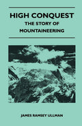 High Conquest - The Story of Mountaineering and Guide