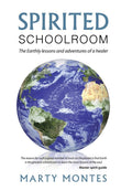 Spirited Schoolroom: The Earthly Lessons and Adventures of a Healer