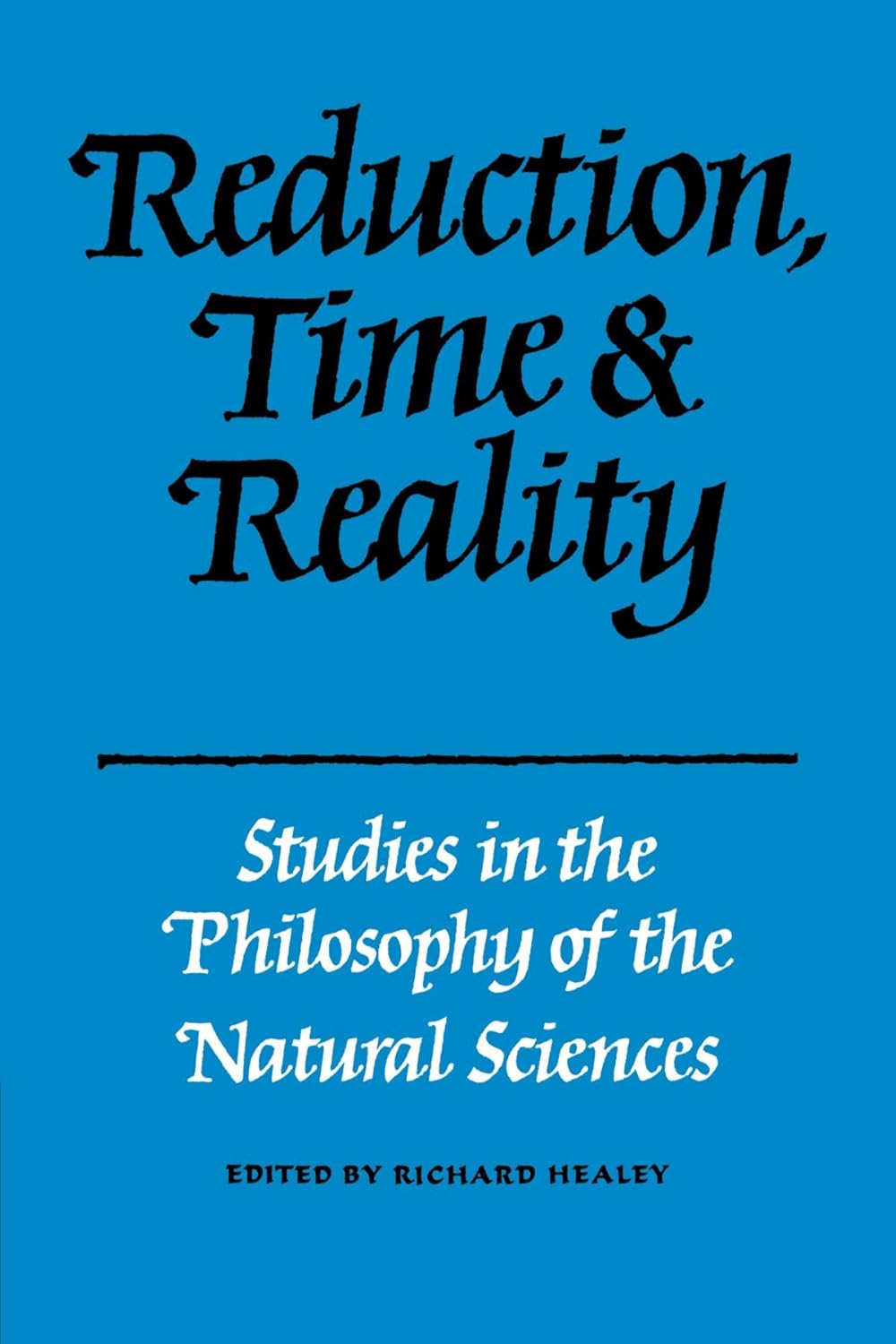Reduction, Time and Reality: Philosophy of Natural Sciences