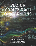 Vector Analysis and Quaternions - 1896 Introduction for Students