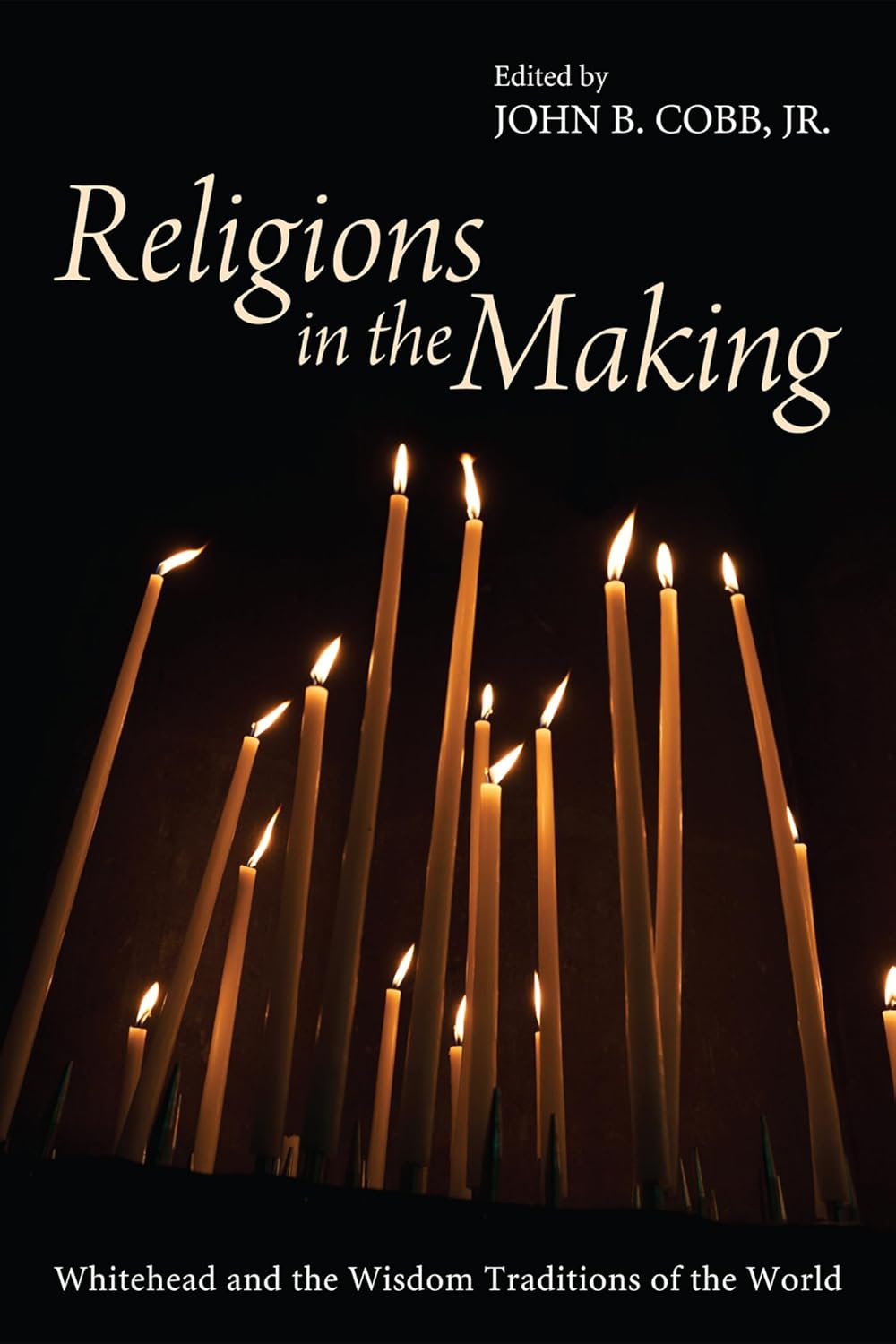 Religions in the Making: Whitehead and Wisdom Traditions Explored