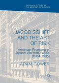 Jacob Schiff and the Art of Risk: Financing Japan's War 1904-1905