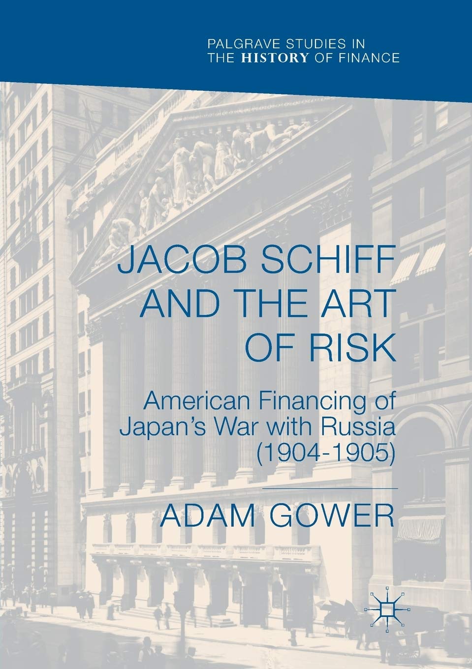 Jacob Schiff and the Art of Risk: Financing Japan's War 1904-1905