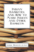 Indian Basketry, And How To Make Indian And Other Baskets - Classic