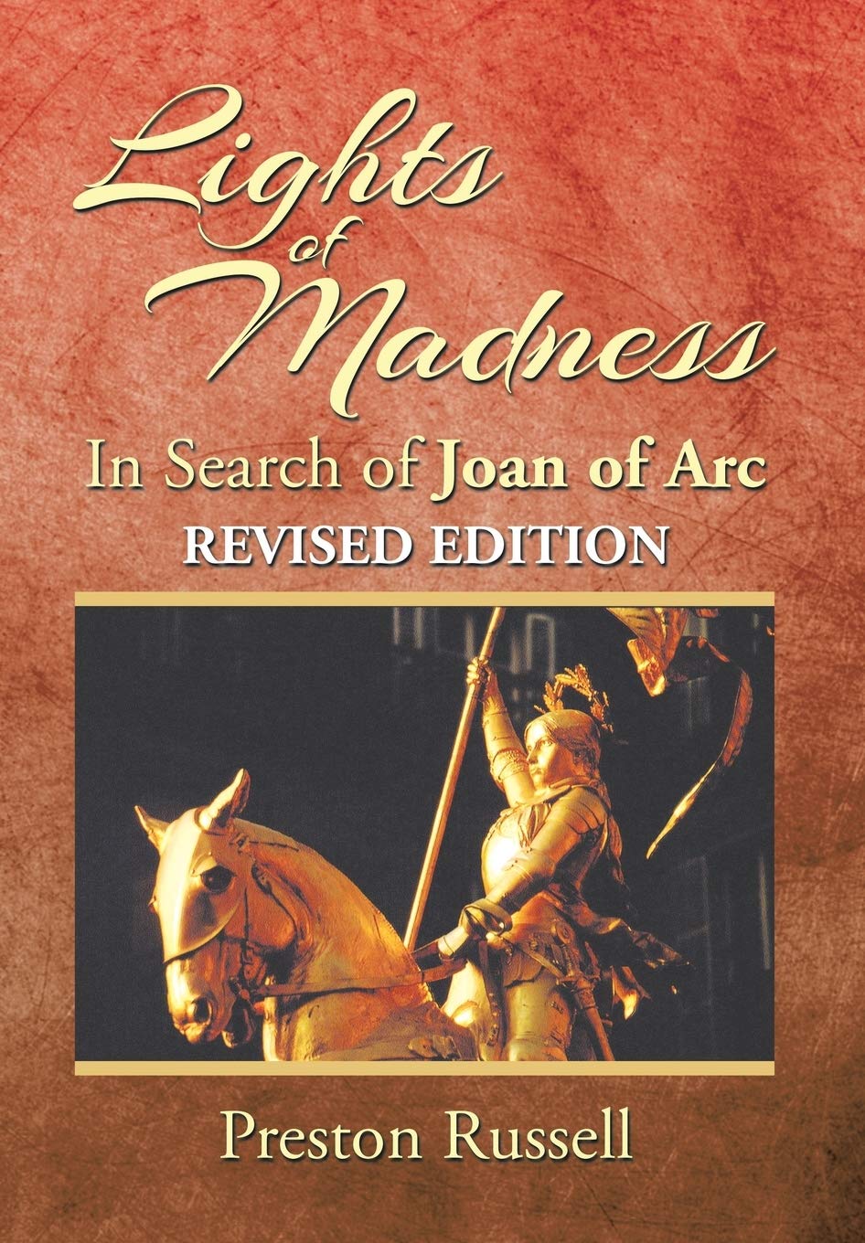 Lights of Madness: In Search of Joan of Arc by Preston Russell