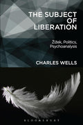 The Subject of Liberation: Zizek, Politics, Psychoanalysis - Critical