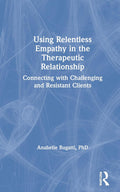 Using Relentless Empathy in the Therapeutic Relationship - Practical