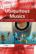 Ubiquitous Musics - Multidisciplinary Essays on Everyday Listening