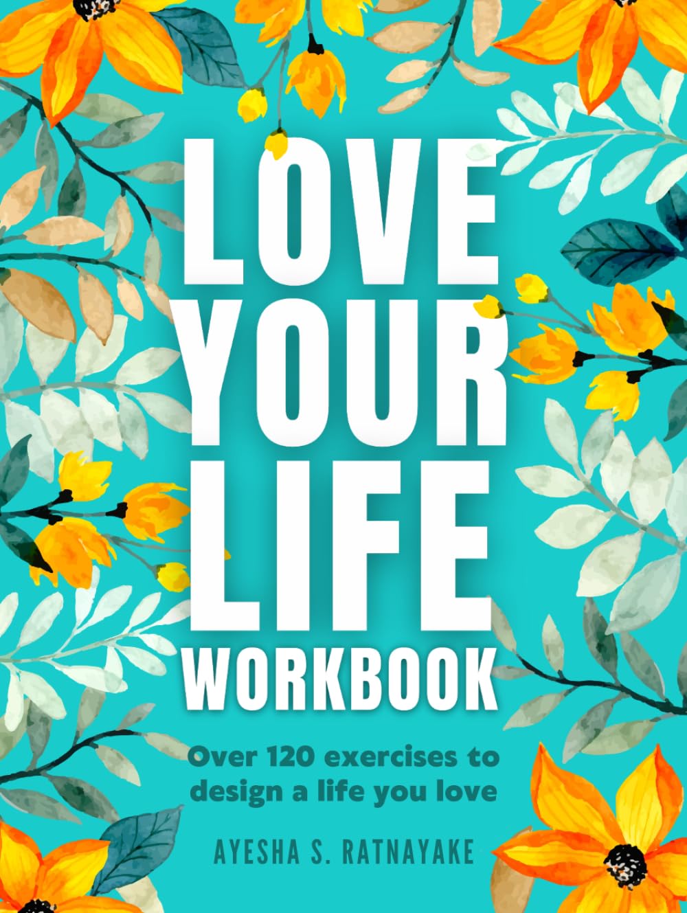 Love Your Life Workbook: Design a Life You Love with Ease